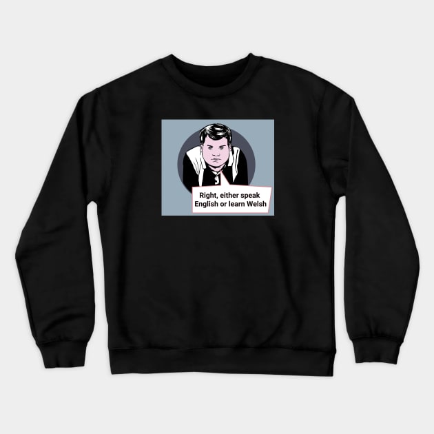 Gavin and Stacey Pop Art 'Right, Either Speak English Or Learn Welsh' Crewneck Sweatshirt by Gallery XXII